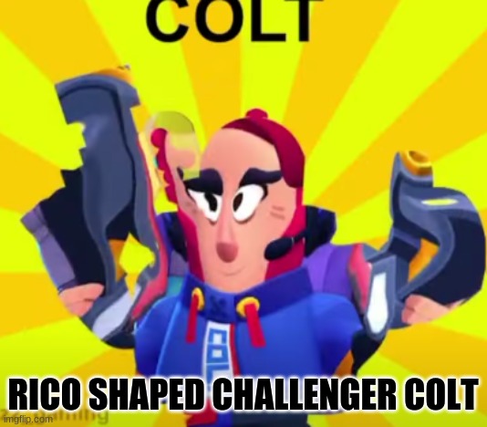 Lol. Found this part 7 | RICO SHAPED CHALLENGER COLT | image tagged in brawl stars | made w/ Imgflip meme maker