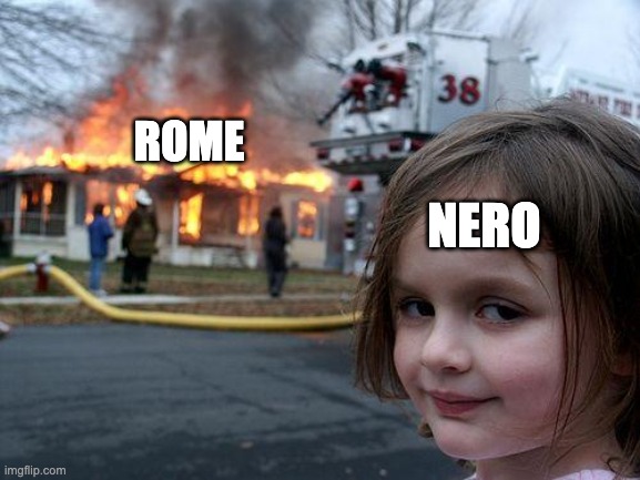 Disaster Girl | ROME; NERO | image tagged in memes,disaster girl | made w/ Imgflip meme maker