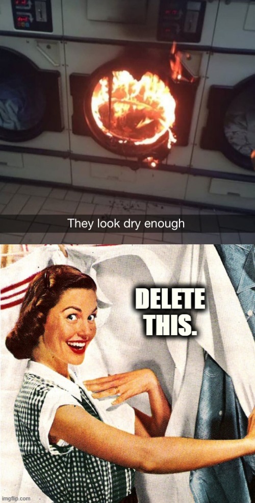 vintage laundry woman can't unsee | image tagged in they look dry enough,vintage laundry woman delete this,delete this,laundry,vintage laundry woman,fire | made w/ Imgflip meme maker