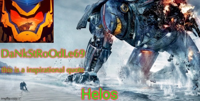 Pacific Rim template | Helos | image tagged in pacific rim template | made w/ Imgflip meme maker