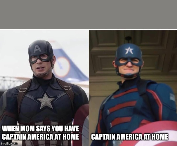 Cap at home... | WHEN MOM SAYS YOU HAVE CAPTAIN AMERICA AT HOME; CAPTAIN AMERICA AT HOME | image tagged in captain america,funny,marvel | made w/ Imgflip meme maker