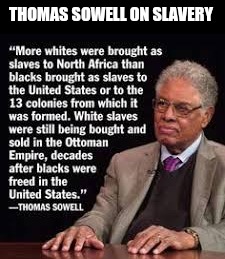 THOMAS SOWELL ON SLAVERY | image tagged in liberals | made w/ Imgflip meme maker