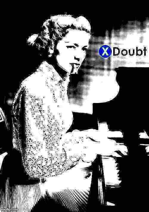 Fun w/ New Templates: X doubt Lauren Bacall piano | image tagged in x doubt lauren bacall piano deep-fried 3,actress,piano,l a noire press x to doubt,la noire press x to doubt,doubt | made w/ Imgflip meme maker