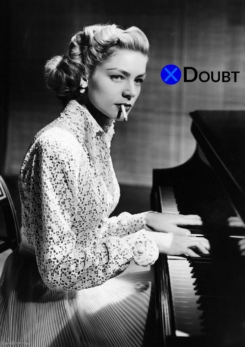 X doubt Lauren Bacall piano | image tagged in x doubt lauren bacall piano | made w/ Imgflip meme maker