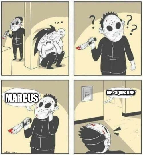 I can't even say his n a m e without dying of tsundere- | ME :*SQUEALING*; MARCUS | image tagged in and,he,will,see,this | made w/ Imgflip meme maker