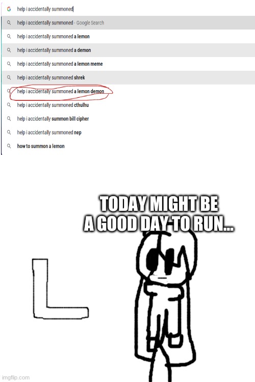run right now... | TODAY MIGHT BE A GOOD DAY TO RUN... | image tagged in blank white template | made w/ Imgflip meme maker
