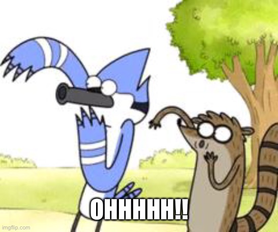 Regular Show OHHH! | OHHHHH!! | image tagged in regular show ohhh | made w/ Imgflip meme maker