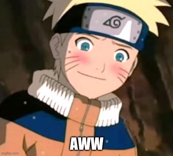 Naruto blushing | AWW | image tagged in naruto blushing | made w/ Imgflip meme maker