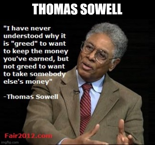 THOMAS SOWELL | image tagged in thomas sowell | made w/ Imgflip meme maker