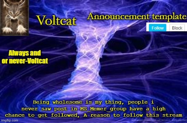See. I am trying to promote MS_Memer_Group a bit. | Being wholesome is my thing, people i never saw post in MS_Memer_group have a high chance to get followed, A reason to follow this stream | image tagged in new volcat announcment template | made w/ Imgflip meme maker