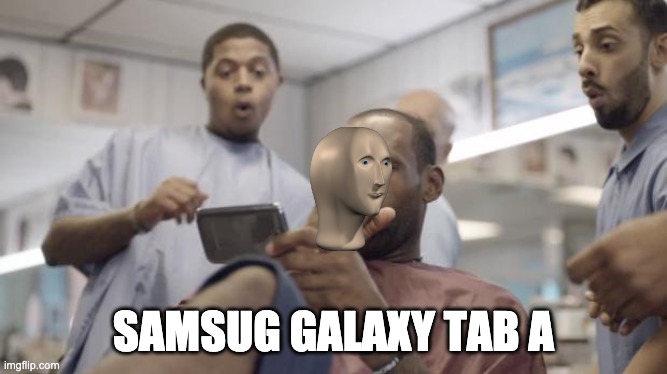 Lebron James Samsung | SAMSUG GALAXY TAB A | image tagged in lebron james samsung | made w/ Imgflip meme maker