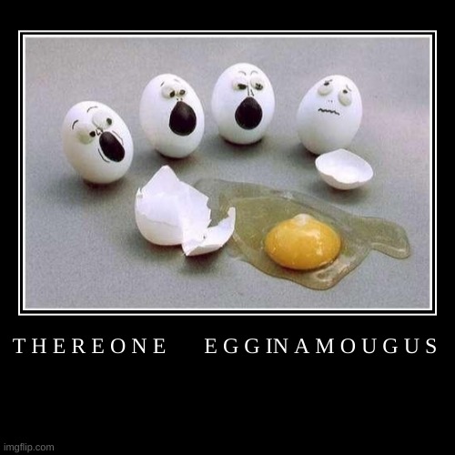 E G G | image tagged in demotivationals,amougs | made w/ Imgflip demotivational maker
