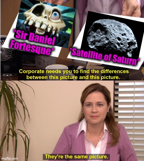 -As much preferred. | *Sir Daniel Fortesque*; *Satellite of Saturn* | image tagged in memes,they're the same picture,medieval memes,satellite,saturn,meta knight | made w/ Imgflip meme maker