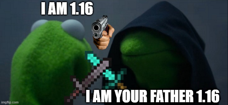 Evil Kermit | I AM 1.16; I AM YOUR FATHER 1.16 | image tagged in memes,evil kermit | made w/ Imgflip meme maker