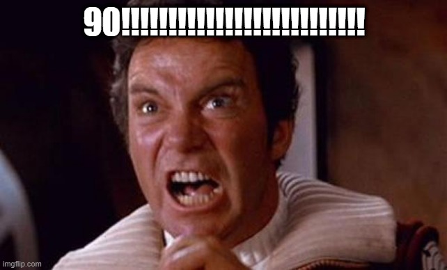 Happy Birthday Captain | 90!!!!!!!!!!!!!!!!!!!!!!!!!! | image tagged in shatner | made w/ Imgflip meme maker