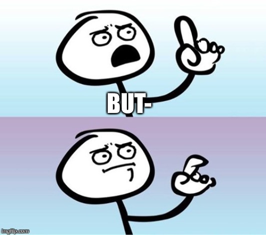 BUT- | made w/ Imgflip meme maker