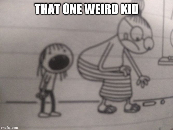That one weird kid | THAT ONE WEIRD KID | image tagged in weird kid biting butt | made w/ Imgflip meme maker