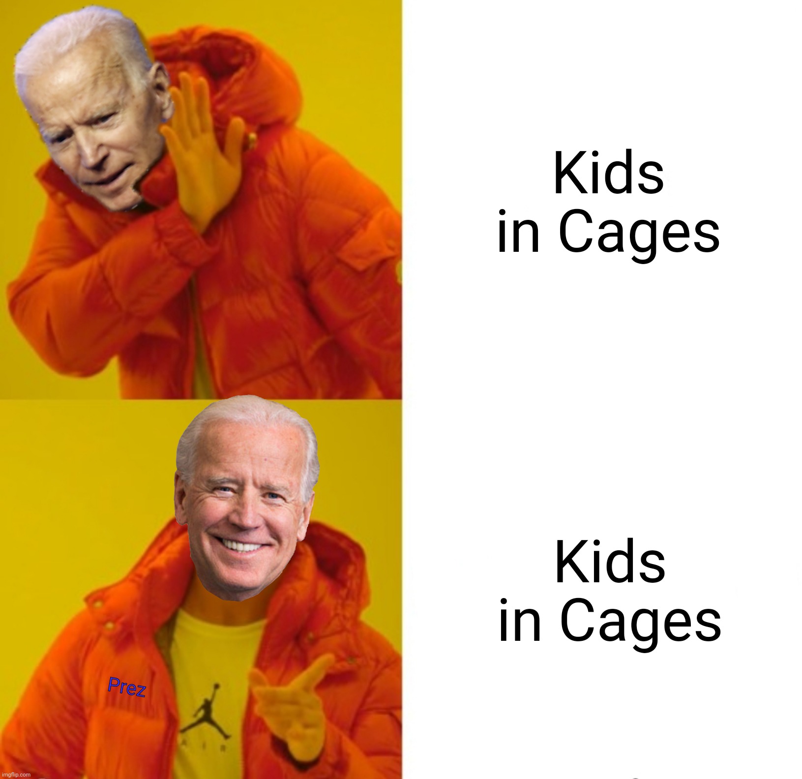 He was against them before he was for them | Kids in Cages; Kids in Cages; Prez | image tagged in biden hotline bling,president,joe biden,kids,cage,liberal logic | made w/ Imgflip meme maker