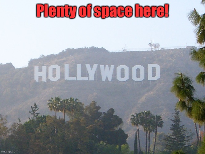 hollywood sign | Plenty of space here! | image tagged in hollywood sign | made w/ Imgflip meme maker