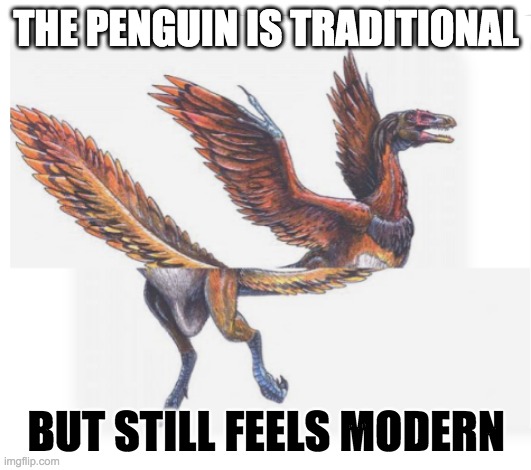 THE PENGUIN IS TRADITIONAL BUT STILL FEELS MODERN | made w/ Imgflip meme maker