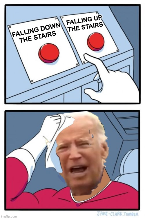 Two Buttons | FALLING DOWN
THE STAIRS; FALLING UP
THE STAIRS | image tagged in two buttons,memes,joe biden,falling down,stairs,first world problems | made w/ Imgflip meme maker