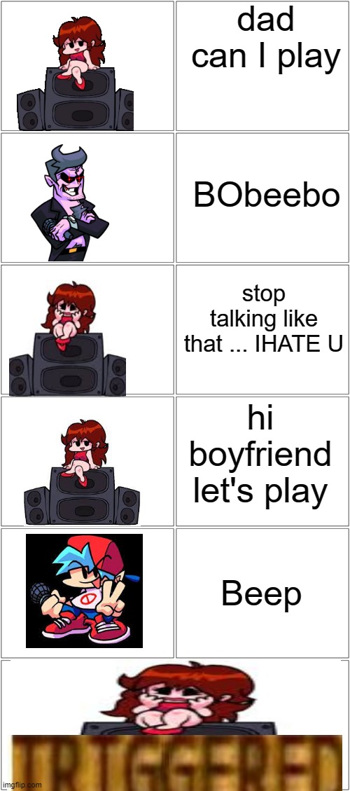 Every body is talking like a robot | dad can I play; BObeebo; stop talking like that ... IHATE U; hi boyfriend let's play; Beep | image tagged in memes,blank comic panel 2x2 | made w/ Imgflip meme maker