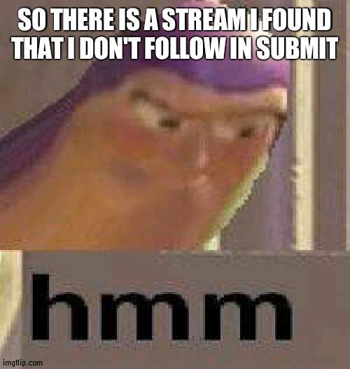 Lets see the name is meme-tournament-1 | SO THERE IS A STREAM I FOUND THAT I DON'T FOLLOW IN SUBMIT | image tagged in buzz lightyear hmm,weird | made w/ Imgflip meme maker
