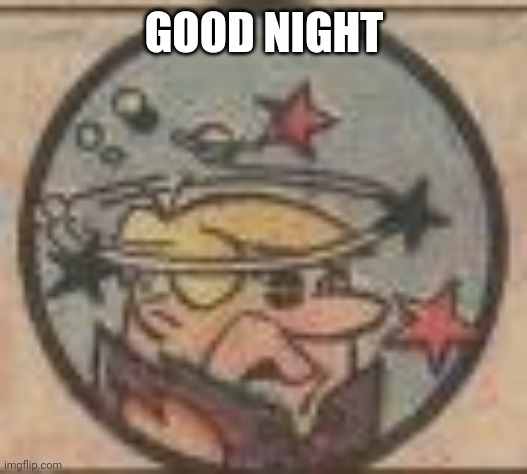 GOOD NIGHT | made w/ Imgflip meme maker