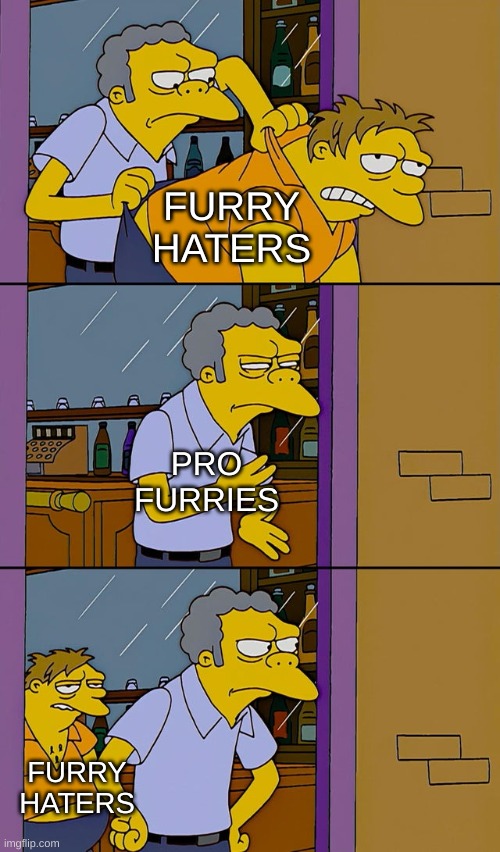 we always come back | FURRY HATERS; PRO FURRIES; FURRY HATERS | image tagged in moe throws barney | made w/ Imgflip meme maker