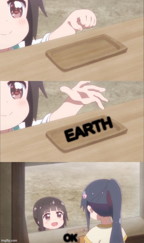 Yuu buys a cookie | EARTH OK | image tagged in yuu buys a cookie | made w/ Imgflip meme maker