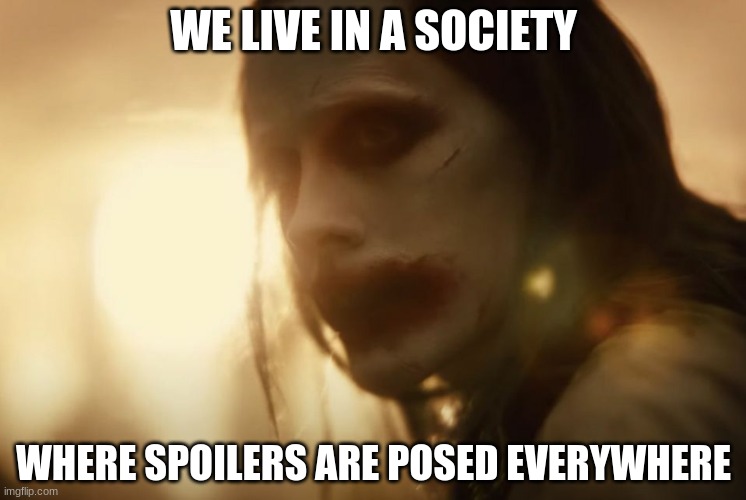 Yeah Snyder Cut!!! | WE LIVE IN A SOCIETY; WHERE SPOILERS ARE POSED EVERYWHERE | image tagged in jared leto joker justice league snyder cut 2,memes | made w/ Imgflip meme maker