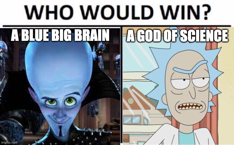 A BLUE BIG BRAIN; A GOD OF SCIENCE | image tagged in rick and morty | made w/ Imgflip meme maker