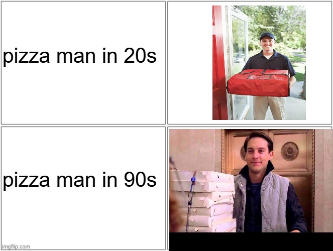 Blank Comic Panel 2x2 Meme | pizza man in 20s; pizza man in 90s | image tagged in memes,blank comic panel 2x2 | made w/ Imgflip meme maker