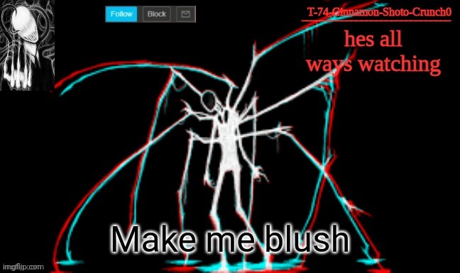 Slendy | Make me blush | image tagged in slendy | made w/ Imgflip meme maker