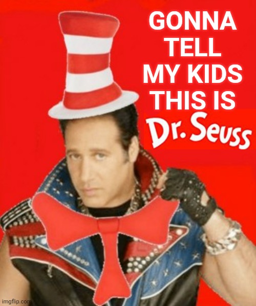 GONNA TELL MY KIDS THIS IS | image tagged in dr seuss,andrew dice clay,cancel culture,cancelled,gonna tell my kids | made w/ Imgflip meme maker