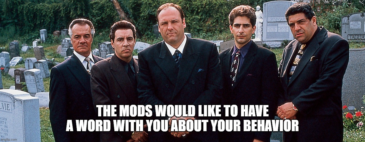 Family |  THE MODS WOULD LIKE TO HAVE A WORD WITH YOU ABOUT YOUR BEHAVIOR | image tagged in discord,mods,moderators,owner,trolls | made w/ Imgflip meme maker