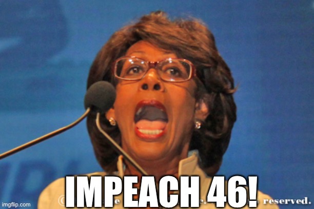 Impeach Impeach. When you see s democrat u get up in their face and poke their noses | image tagged in impeach 46,mad max dirty waters | made w/ Imgflip meme maker