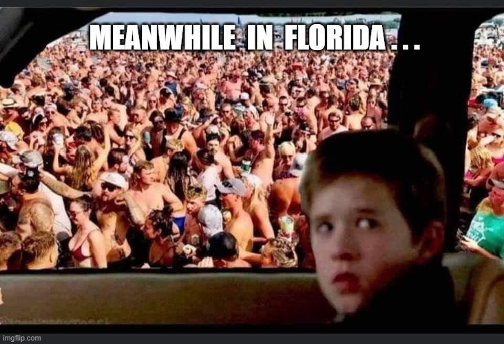 Florida's Miami Covid Beach | MEANWHILE  IN  FLORIDA . . . | image tagged in covid-19,covid,florida,parties,beach,i see dead people | made w/ Imgflip meme maker