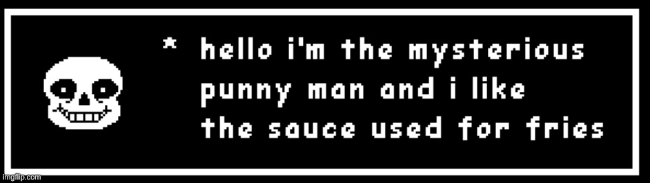 p u n n y m a n | image tagged in ketchup,sans undertale,undertale,memes,puns,oh wow are you actually reading these tags | made w/ Imgflip meme maker