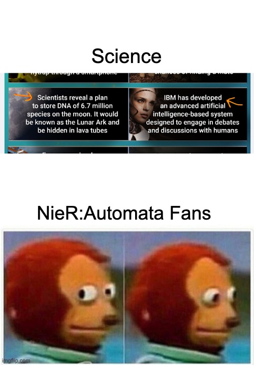 Science; NieR:Automata Fans | image tagged in memes,monkey puppet,nierautomata,scifi,nier,b2 | made w/ Imgflip meme maker