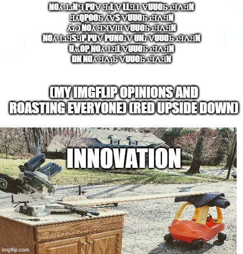 my opinions on Imgflip (messed up text) | NOʎ ꞱɹNꞍ PUⱯ ƎᴉL Ɐ LLƎꞱ ⱯUUOƂ ɹƎɅƎN
ƎʎQPOOƂ ʎⱯS ⱯUUOƂ ɹƎɅƎN
ʎɹƆ NOʎ ƎꞰⱯƜ ⱯUUOƂ ɹƎɅƎN
NOʎ ꞱɹƎSƎP PUⱯ PUNOɹⱯ UNɹ ⱯUUOƂ ɹƎɅƎN
UʍOP NOʎ ꞱƎL ⱯUUOƂ ɹƎɅƎN
DN NOʎ ƎɅᴉƂ ⱯUUOƂ ɹƎɅƎN; (MY IMGFLIP OPINIONS AND ROASTING EVERYONE) (RED UPSIDE DOWN); INNOVATION | image tagged in opinions,unpopular opinion | made w/ Imgflip meme maker