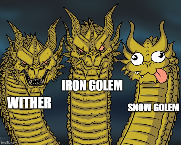 King Ghidorah | IRON GOLEM; SNOW GOLEM; WITHER | image tagged in king ghidorah | made w/ Imgflip meme maker