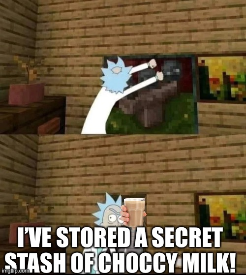 Something you didn’t know | I’VE STORED A SECRET STASH OF CHOCCY MILK! | image tagged in fact but it's minecraft | made w/ Imgflip meme maker