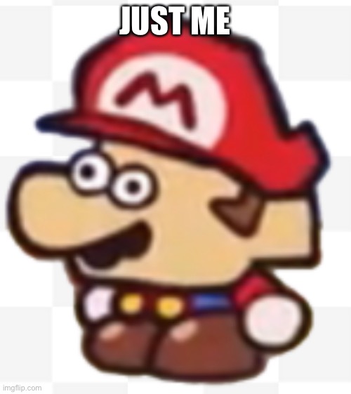 Mario cas van de pol | JUST ME | image tagged in mario cas van de pol | made w/ Imgflip meme maker