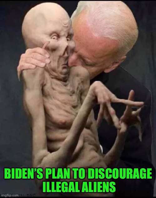 This just made me LOL, I had to make a meme from it | BIDEN’S PLAN TO DISCOURAGE
 ILLEGAL ALIENS | image tagged in joe biden area 51 raid,illegal aliens,creepy joe biden | made w/ Imgflip meme maker