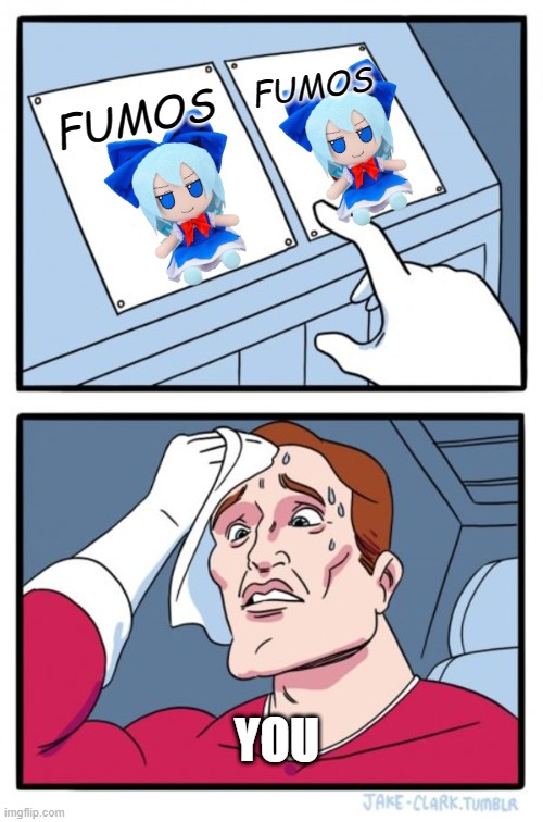 Cirno or Cirno |  FUMOS; FUMOS; YOU | image tagged in memes,two buttons | made w/ Imgflip meme maker