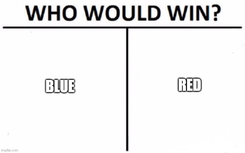 who? | RED; BLUE | image tagged in memes,who would win | made w/ Imgflip meme maker