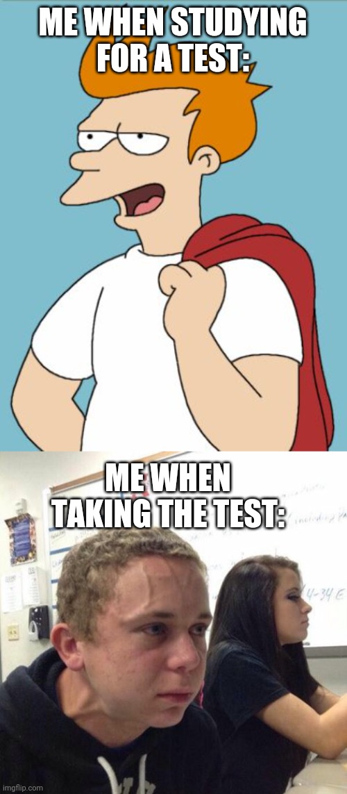 Lol | ME WHEN STUDYING FOR A TEST:; ME WHEN TAKING THE TEST: | image tagged in confident fry,straining kid,funny,test,school,so true memes | made w/ Imgflip meme maker