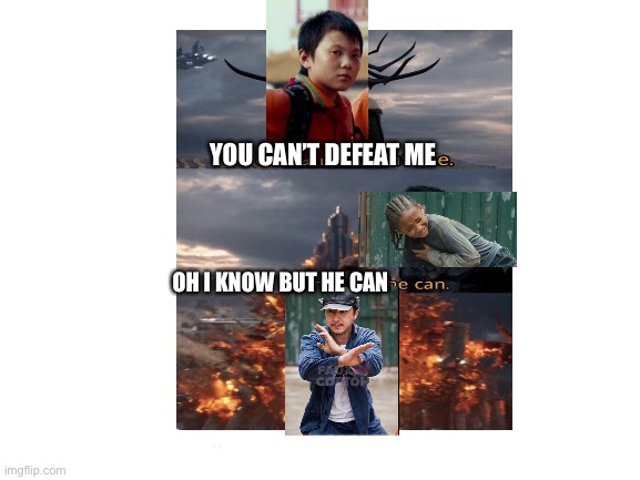 The Karate Kid meme | YOU CAN’T DEFEAT ME; OH I KNOW BUT HE CAN | image tagged in memes | made w/ Imgflip meme maker