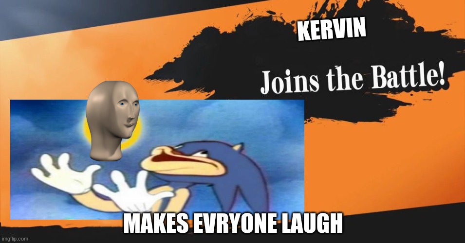 Kervin IS BACK BOOOOOOOOOI | KERVIN; MAKES EVRYONE LAUGH | image tagged in smash bros | made w/ Imgflip meme maker